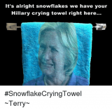 its-alright-snowflakes-we-have-your-hillary-crying-towel-right-9436277.png