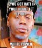 resized_clayton-bigsby-meme-generator-if-you-got-hate-in-your-heart-let-it-out-white-power-2024a.jpg