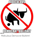 ridiculous-democrat-bullshit-ridiculous-democrat-bullshit-46606674.png