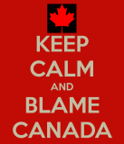 keep-calm-and-blame-canada.png