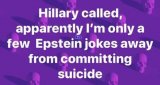 hillary-called-apparently-im-only-few-epstein-jokes-away-from-committing-suicide.jpg